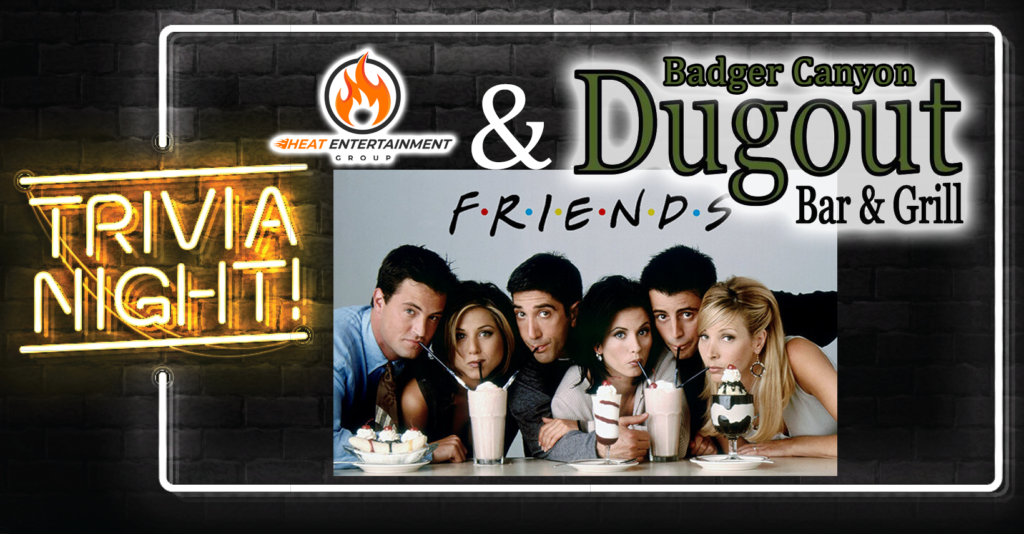 Friends Trivia at Badger Canyon Dugout with Heat Entertainment