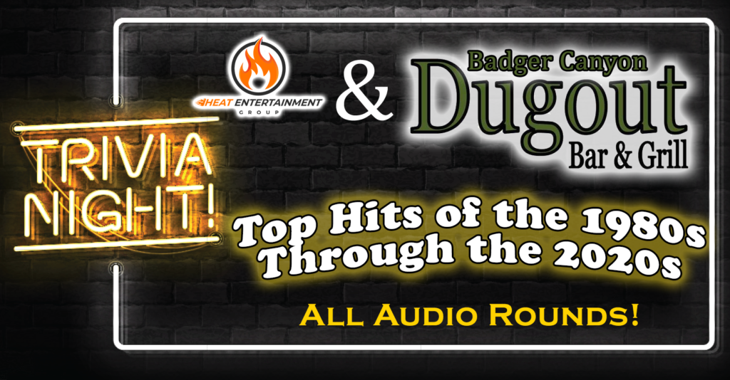 Top Hits of the 1980s thru 2020s Audio Trivia at Badger Canyon Dugout with Heat Entertainment Group