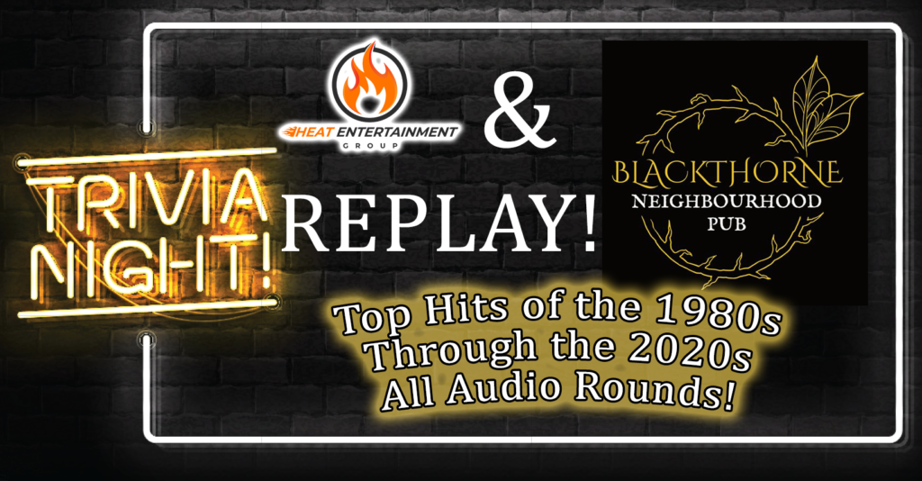 All Audio Rounds Trivia REPLAY 80s thru 2020s at Blackthorne Neighbourhood Pub with Heat Entertainment Group 